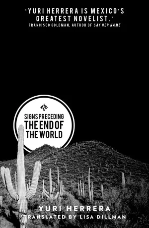 Signs Preceding the End of the World by Yuri Herrera trans. Lisa M. Dillman (And Other Stories, March 2015) Reviewed by Adam Z. Levy