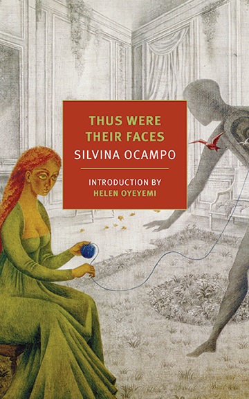 Thus Were Their Faces by Silvina Ocampo trans. Daniel Balderston (NYRB, Jan. 2015 ) Reviewed by Scott Esposito