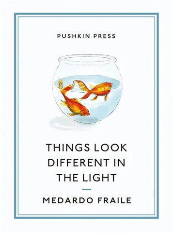 Things Look Different in the Light by Medardo Fraile trans. Margaret Jull Costa (Pushkin, March 2014)