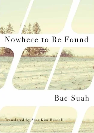 Nowhere to Be Found by Bae Suah Trans. Sora Kim-Russell (AmazonCrossing, April 2015) Reviewed by Sophie Hughes