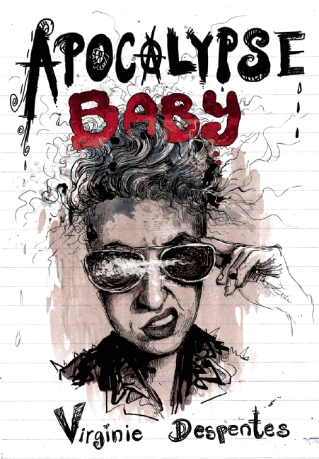 Apocalypse Baby by Virginie Despentes trans. Siân Reynolds (Feminist Press, April 2015) Reviewed by Jeffrey Zuckerman