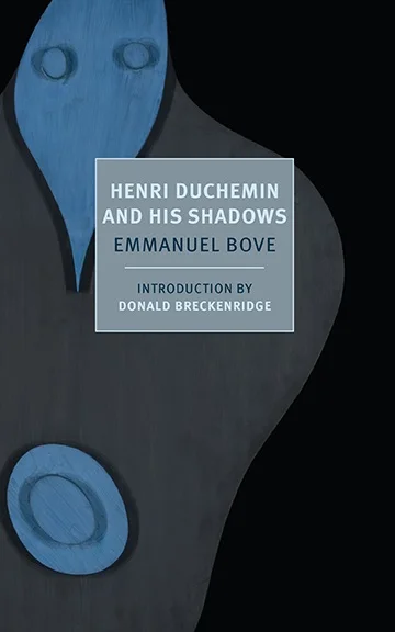 Henri Duchemin and His Shadows by Emmanuel Bove trans. Alyson Waters (NYRB Classics, July 2015) Reviewed by John Knight