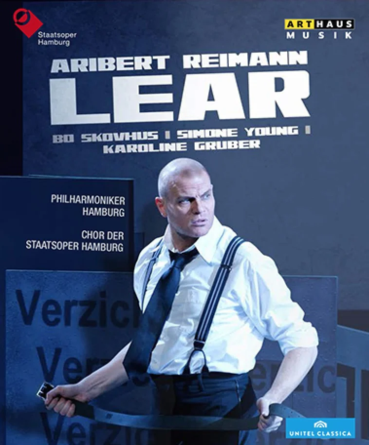 Lear by Aribert Reimann Bo Skovhus (Lear) , Hellen Kwon (Regan) , Siobhan Stagg (Cordelia) , Katja Pieweck (Goneril), Erwin Leder (Fool) , Lauri Vasar (Gloucester) , Andrew Watts (Edgar) , Martin Homrich (Edmund) , Jürgen Sacher (Kent) Chorus of the Staatsoper Hamburg Hamburg Philharmonic Simone Young (conductor) Karoline Gruber (director) Marcus Richardt (video director) (Arthaus Musik, April 2015) Reviewed by Mark Mazullo