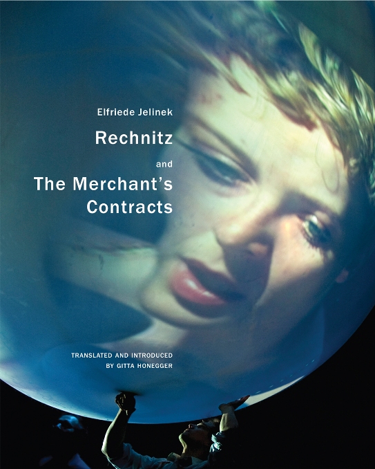 Rechnitz and The Merchant's Contracts by Elfriede Jelinek tr. Gitta Honegger (Seagull, Aug. 2015) Reviewed by Xan Holt