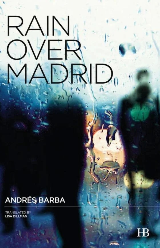 Rain Over Madrid by Andrés Barba tr. Lisa Dillman (Hispabooks, Aug. 2014)