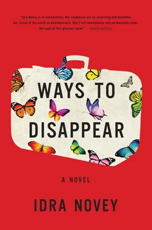 Ways to Disappear by Idra Novey (Little, Brown, Feb. 2016) Reviewed by Lauren Goldenberg