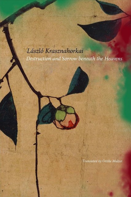 Destruction and Sorrow Beneath the Heavens: Reportage by László Krasznahorkai tr. Ottilie Mulzet (Seagull, Feb. 2016) Reviewed by Paul Griffiths