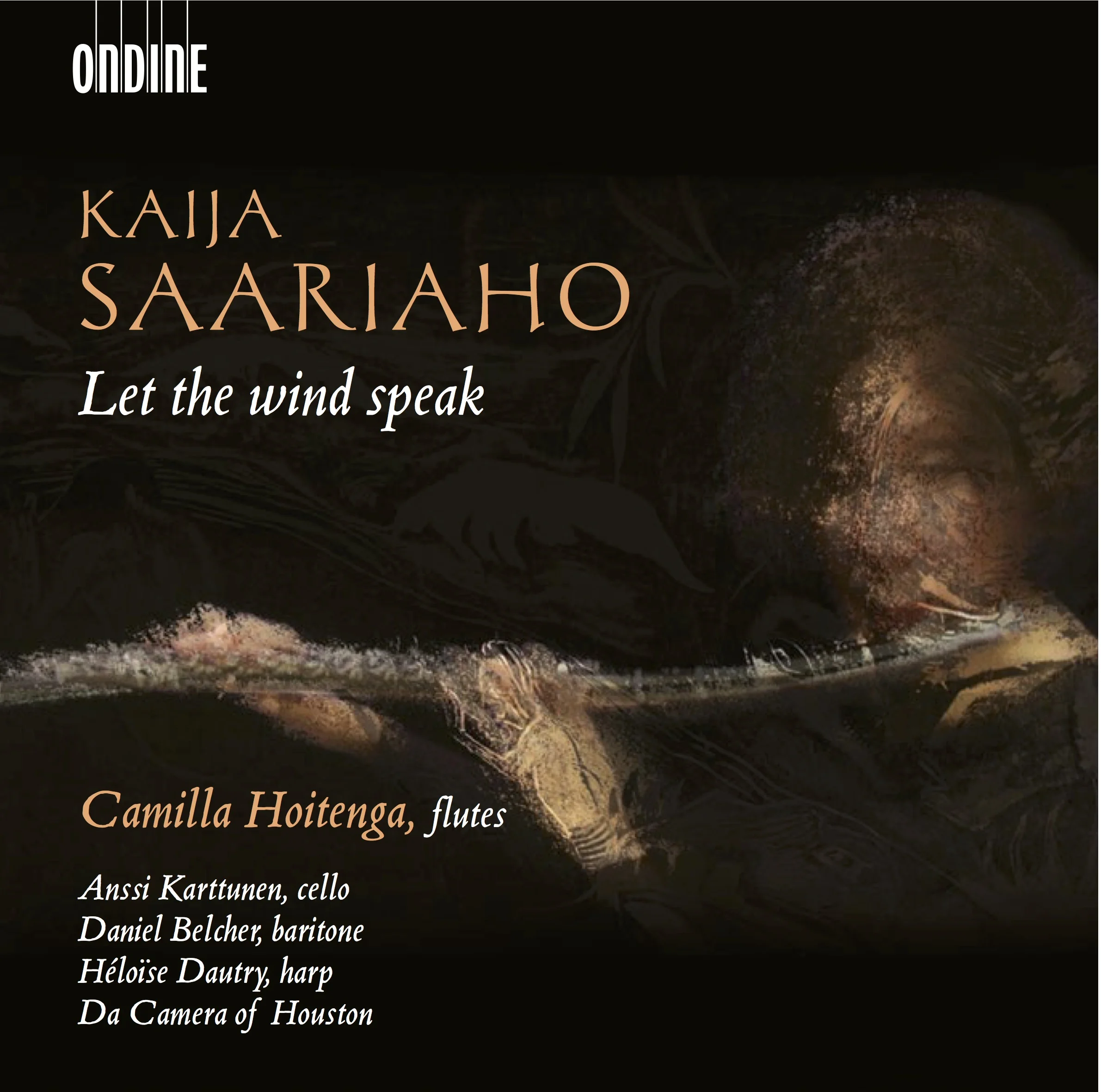 Let the Wind Speak by Kaija Saariaho Camilla Hoitenga (flute) Daniel Belcher (baritone) Anssi Karttunen (cello) Héloïse Dautry (harp) Da Camera of Houston (Ondine, December 2015)