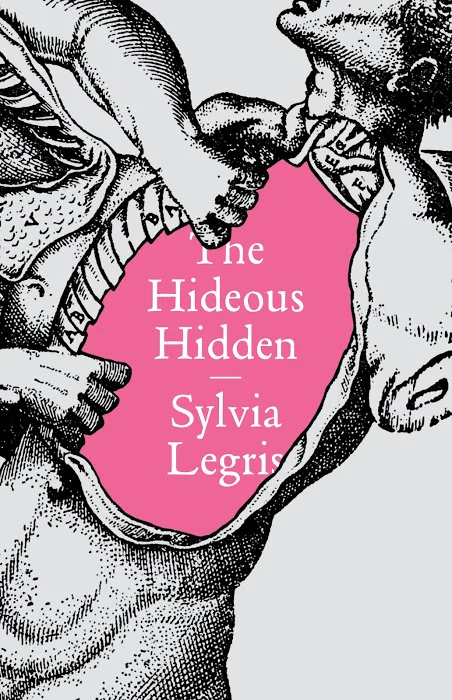 The Hideous Hidden by Sylvia Legris (New Directions, Sept. 2016) Reviewed by Adriana X. Jacobs