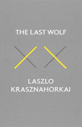 The Last Wolf and Herman by László Krasznahorkai tr. George Szirtes and John Batki (New Directions, Sep. 2016) Reviewed by Camille Gajewski