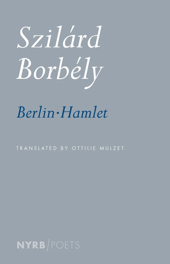 Berlin-Hamlet by Szilárd Borbély tr. Ottilie Mulzet (NYRB, Nov. 2016)