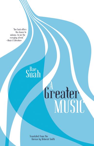A Greater Music by Bae Suah tr. Deborah Smith (Open Letter, Oct. 2016)