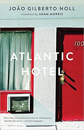 Atlantic Hotel by João Gilberto Noll tr. Adam Morris (Two Lines Press, May 2017)