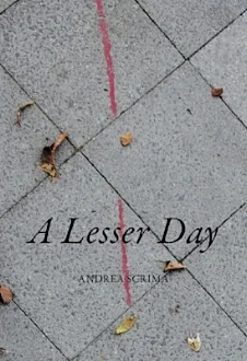 A Lesser Day by Andrea Scrima (Spuyten Duyvil, 2010 and 2018)