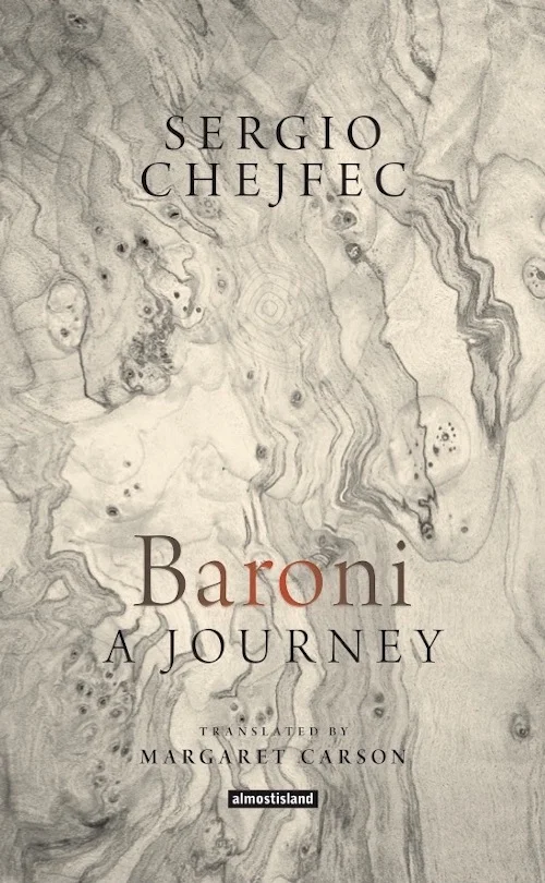 Baroni: A Journey by Sergio Chejfec Translated by Margaret Carson (Almost Island Books, Feb. 2017) Reviewed by Darren Huang