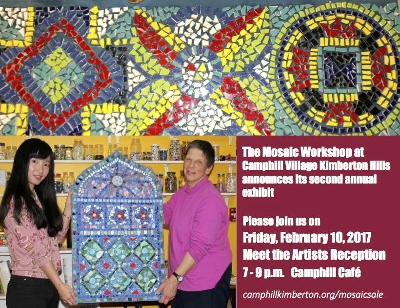 Join us in February as we celebrate the success of our Mosaic Workshop. Meet the Artists Reception Friday, February 10 from 7 - 9 p.m. in the Camphill Café Coffee and Dessert Live Music Artwork available for purchase Directions at www.camphillkimberton.org