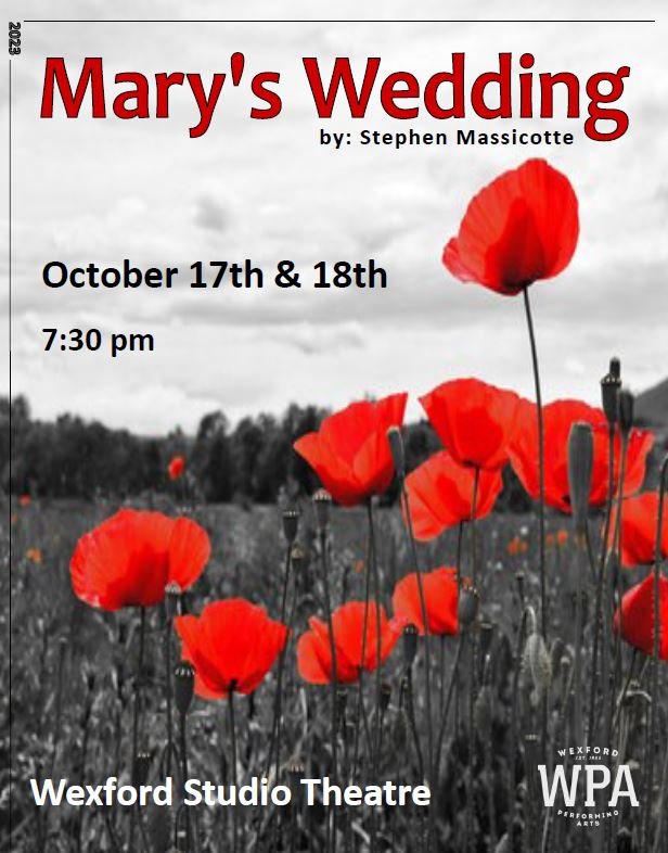  Mary’s Wedding October 17th &amp; 18th 7:30pm Wexford Studio Theatre  Backdrop of red poppies in a black and white field 