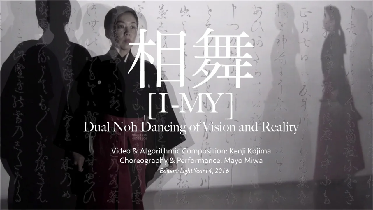 Kenji Kojima, [I-MY] / Dual Noh Dancing of Vision and Reality” (2016) 