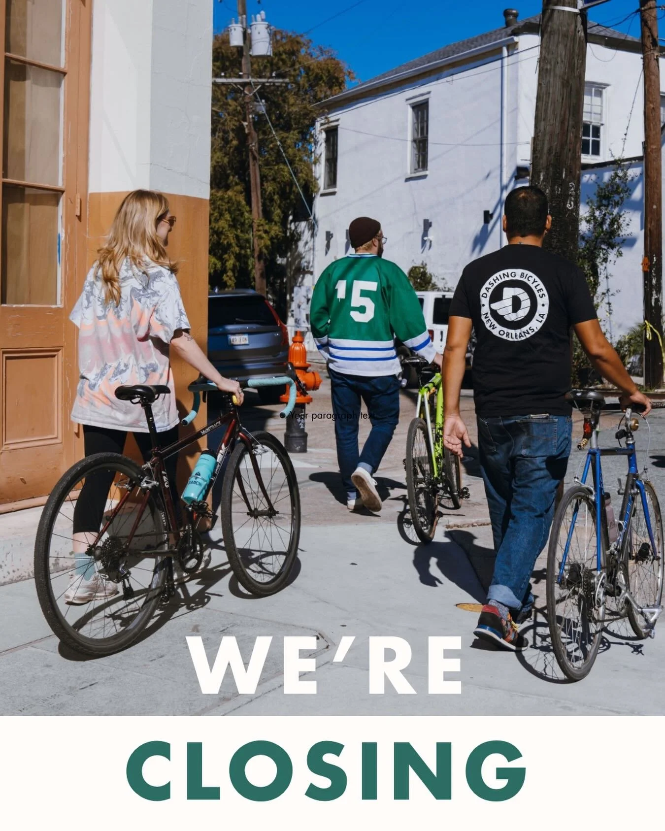 The short version: We&rsquo;re closing end of July. Thanks for the memories, New Orleans

The long version: First and foremost, thank you all for an amazing 13 years. We&rsquo;re so lucky to have been able to serve the New Orleans cycling community f