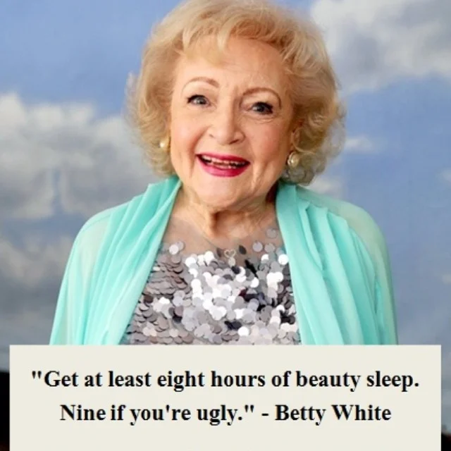 Life lessons by #bettywhite #beautysleep #nineifyoureugly