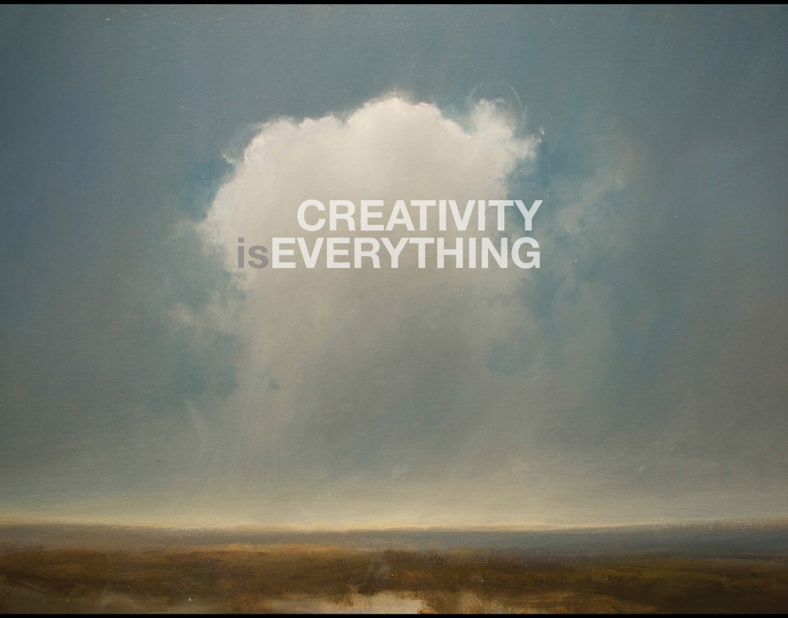 CREATIVITY IS EVERYTHING
