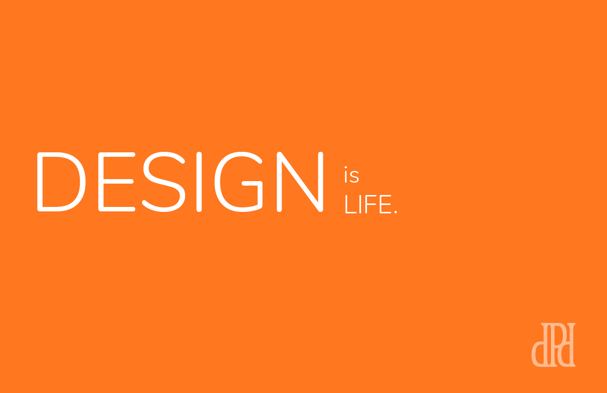 DESIGN IS LIFE 