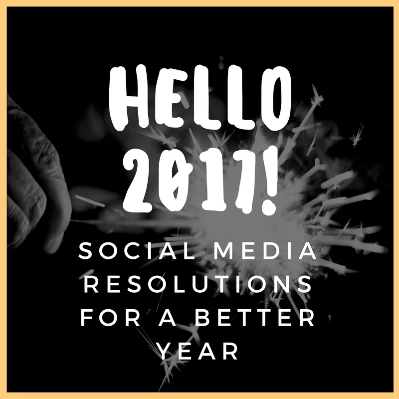 My 2017 Social Media Resolutions (that you can adopt too)