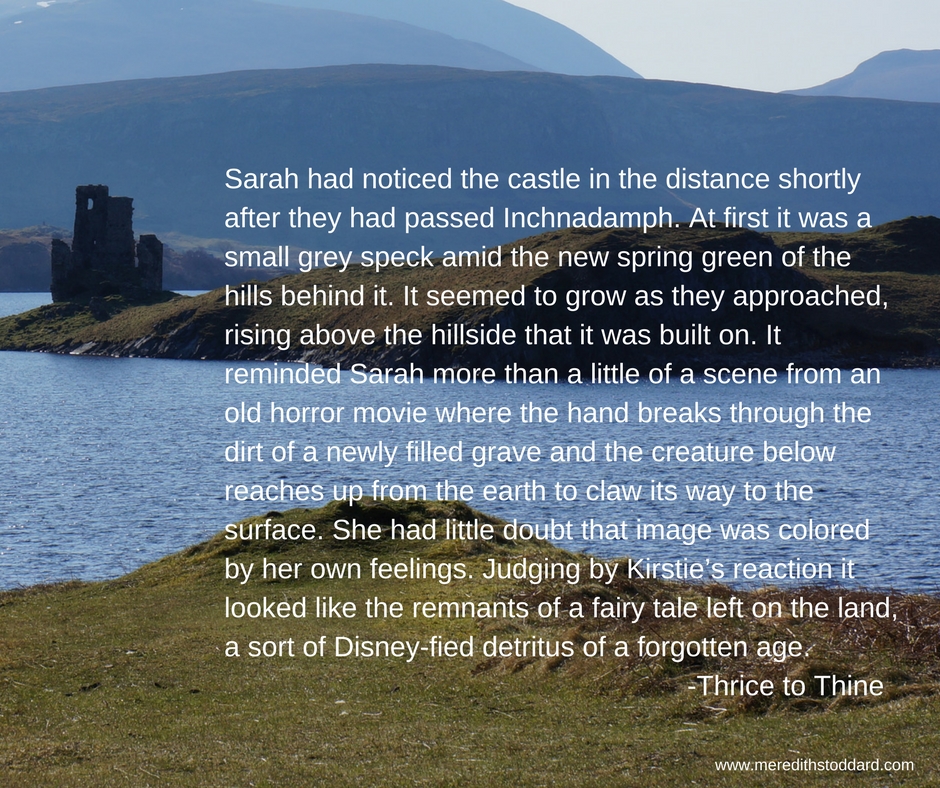 Sarah had noticed the castle in the distance shortly after they had passed Inchnadamph. At first it was a small grey speck amid the new spring green of the hills behind it. It seemed to grow as they approached, risin.jpg