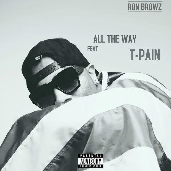 Ron Browz feat. T-Pain - "All The Way" OFFICIAL VERSION