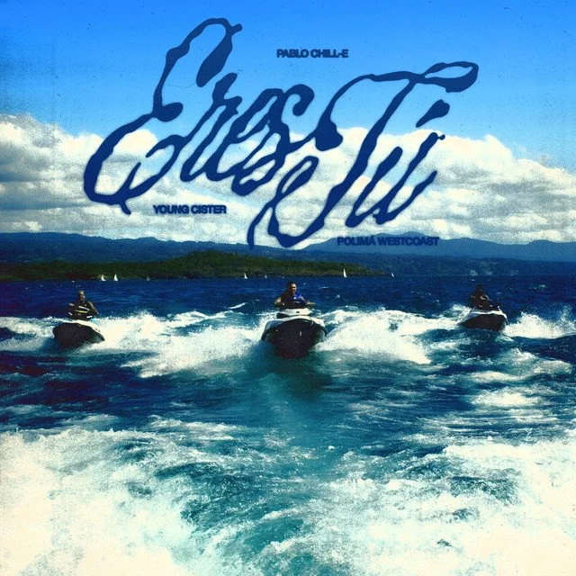 Pablo Chill-E, Young Cister & Polimá Westcoast - Eres Tu