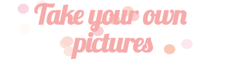 TakeYorOwnPictures.png