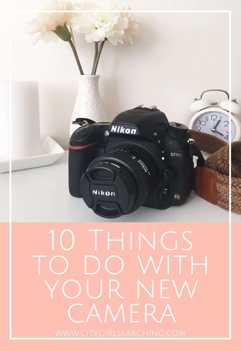 10 Things to Do with your New Camera - helpful tips for all camera owners + FREE Checklist