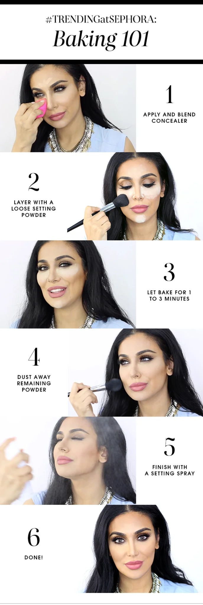 #TRENDINGATSEPHORA: BAKING 101 A step-by-step guide to whipping up #MakeupBaking, no preheating required. Sorry dictionary, but the term “baking” has a new definition. What we normally associate with sticking a combination of eggs, sugar, and flour in the oven has now become a new beauty trend fresh off Instagram. While it originated as a theater technique to flatter complexions under hot spotlights, it was later adopted by the drag set to create a feminine face shape and make concealer last longer where it matters most. Now, baking is finally getting the attention it deserves, all thanks to celebrity makeup artists and selfie queens singing its praises. We’ve created a step-by-step tutorial that makes baking a piece of cake—plus a visual guide courtesy of Huda Kattan of Huda Beauty. But first, it’s important to see whether baking is right for you. The overall result gives a full-coverage, matte finish—so if you’re a dewy loyalist, you might want to steer clear of the bakery. Normally, the technique is better suited for a photo studio than the street, but our guide is perfect for an everyday baked look that’s totally wearable. Let’s get started! JESSICA VELEZ STEP ONE: With your foundation and contouring already completed, apply a concealer with a sheer-to-medium level of coverage to your Triangle of Light (a V-shaped area created from the inner corner of your eye to your nostril, and from your nostril to the other corner of your eye). tarte Amazonian Clay Waterproof 12-Hour Concealer and Laura Mercier Secret Camouflage are great options because they’re both emollient. Then, blend the concealer using a beautyblender . STEP TWO: Apply a loose setting powder— NARS Light Reflecting Loose Setting Powder would be perfect—to the same area you applied the concealer using a fluffy brush such as the SEPHORA COLLECTION hakuho-do + Sephora PRO Large Teardrop Pointed Powder Brush (Otsubu) , and let it sit on your skin for one to three minutes. While the shade of NARS’s powder is nearly universal, deeper skin tones could switch it up with a banana-hued powder, while fairer skin tones would benefit from a powder with pink or peach undertones. For medium skin tones, stick with a translucent powder. STEP THREE: Using the same brush as in STEP TWO, dust away the remaining setting powder that wasn’t absorbed into the skin using a light, flicking motion. OPTIONAL: for more coverage, first dip your brush into a medium-to-full coverage complexion powder, such as Kat Von D Lock-It Powder Foundation , and then dust off the setting powder with the dipped brush. This creates an exchange and buildup of product. STEP FOUR: Finish with a setting spray, like Urban Decay All Nighter Long-Lasting Makeup Setting Spray . NOTE: To remove this buildup of product at the end of the day, we recommend a two-step cleansing routine. First, start with an oil or a balm. boscia Makeup-Breakup Cool Cleansing Oil and Clinique’s Take The Day Off Balm work wonders. Then, follow up with your favorite everyday cleanser.