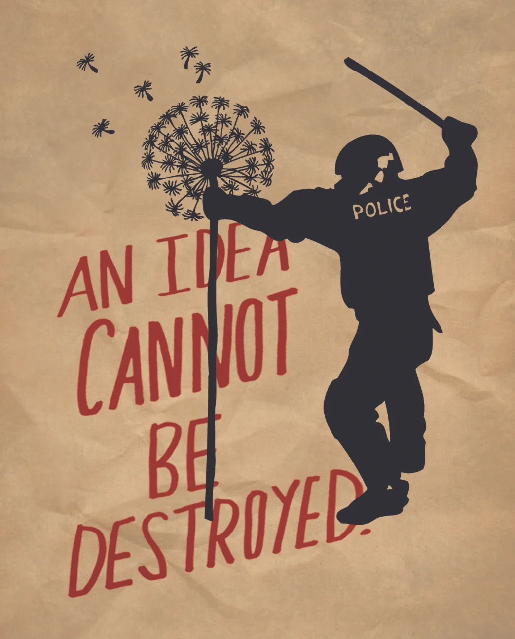 An Idea Cannot Be Destroyed , 2011 An Idea Cannot Be Destroyed was created during Occupy and initially distributed by Occuprint. It has since been featured in Art in America, and disseminated worldwide in publications and exhibitions, and on the streets.