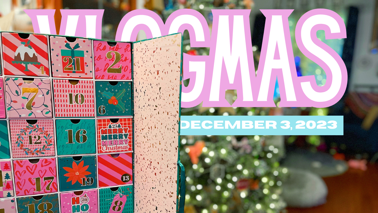 [VLOGMAS 2023] Sunday, December 3rd