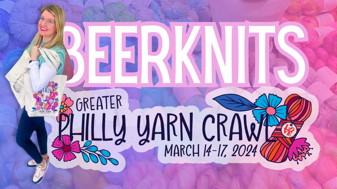 [BEER KNITS PODCAST] Greater Philly Yarn Crawl 2024 Vlog