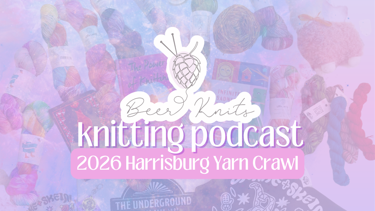 [BEER KNITS PODCAST] The 2026 Harrisburg Area Yarn Crawl
