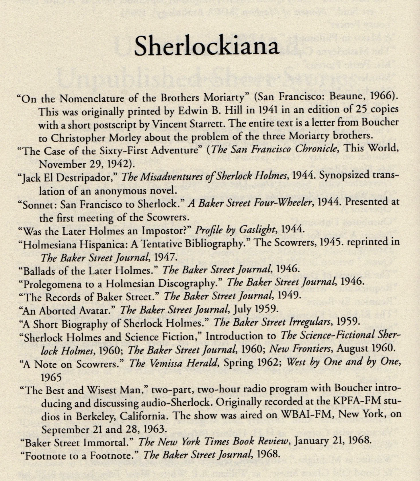 Anthony Boucher's Sherlockian works, as compiled by Jeffrey Marks for his book Anthony Boucher: a Biobibliography , published in 2008 by McFarland & Company, Inc. of Jefferson, North Carolina.