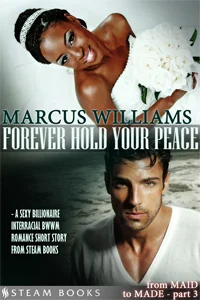 Forever Hold Your Peace by Marcus Williams It's the big day: Alesha and William are getting married. They've come a long way since they first met - William is one of the richest and most powerful businessmen in the country and Alesha was his maid. His world is upper-class and designer clothes and her world is saying what she thinks, when she thinks it. Alesha's grown used to the gossipy social club of upper-class housewives, but as the reception unfolds, it's not just the snobs who aren't pleased by Alesha and William's union: Alesha's family also have something to say about the lovers. Available now! Amazon , Barnes & Noble , iTunes , Google-Play , All-Romance , Kobo , Scribd New!