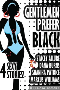 Gentlemen Prefer Black Behold 4 tales starring women that are dark and lovely… and the men who admire them. Stacey Allure, Dana Burns, Shanika Patrice and Marcus Williams contribute to a compilation of romance, lust, drama, and excitement. Includes: DON'T KILL MY VIBE by Stacey Allure OLYMPIC LOVE by Dana Burns FIRST COMES LUST, THEN COMES... by Shanika Patrice HIS TRUE COLORS by Marcus Williams Available now! Amazon , Barnes & Noble , iTunes , Google-Play , All-Romance , Kobo , Scribd