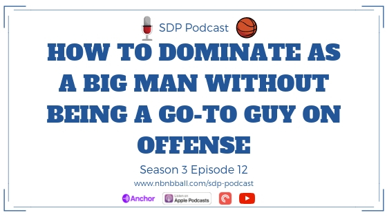 Season 3 Episode 12: How to Dominate as a Big Man Without Being a Go-To Guy on Offense
