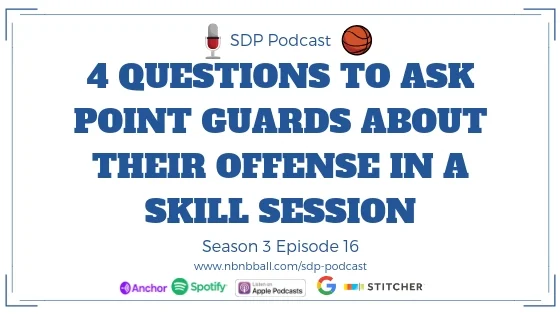 Season 3 Episode 16: 4 Questions to Ask Point Guards About Their Offense in a Skill Session