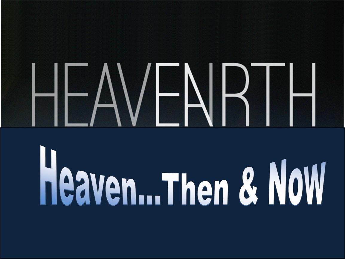 What will heaven be like THEN & how can we bring heaven to earth NOW? (July - August 2014)