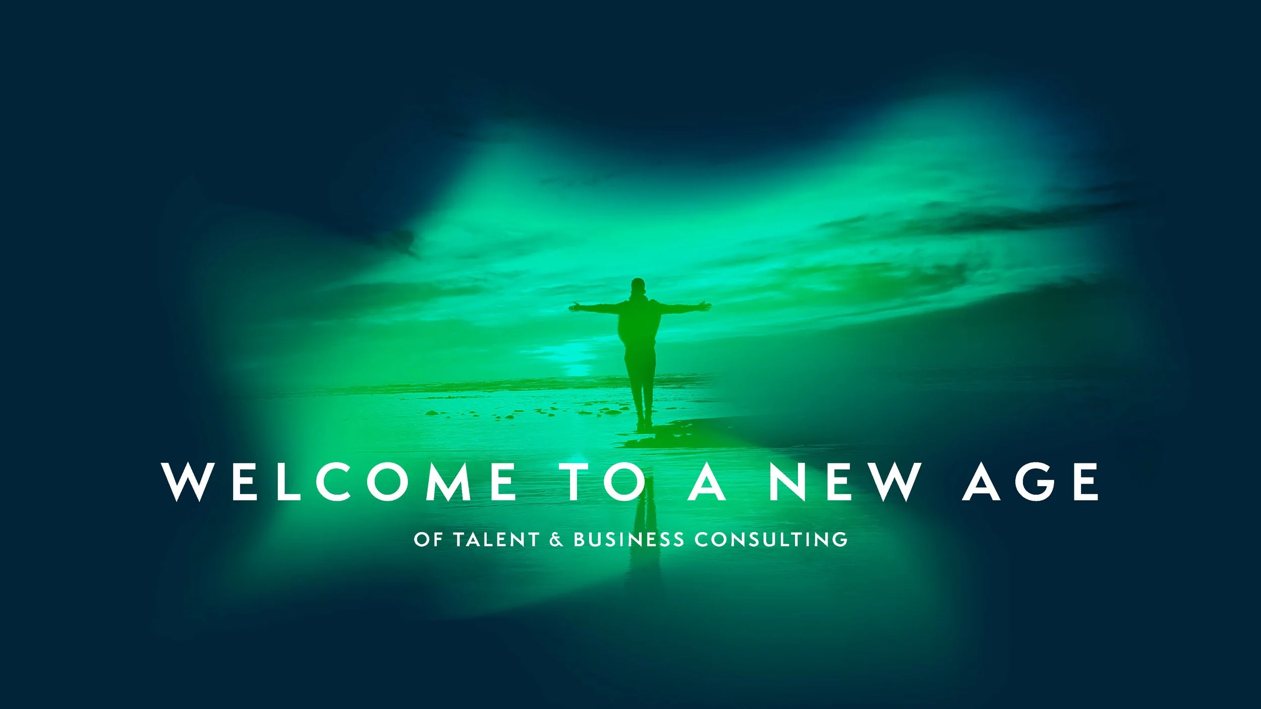 Silhouette of a person standing on the beach with arms outstretched, green and blue sky at sunset, text overlay saying 'Welcome to a New Age of Talent & Business Consulting'.