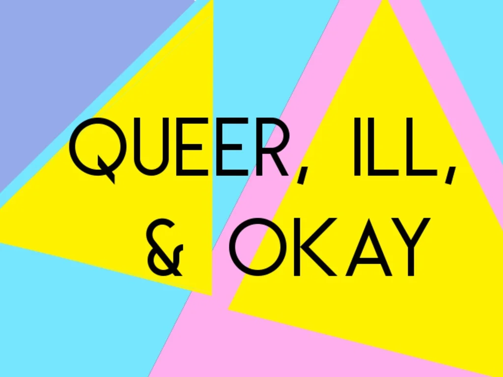QUEER, ILL & OKAY