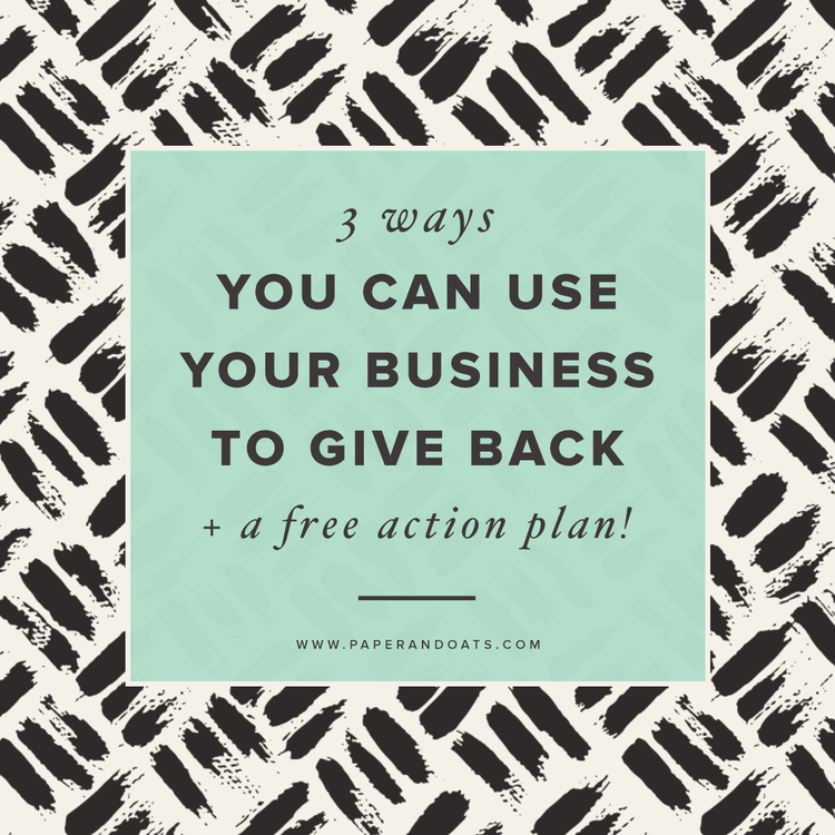 3+ways+you+can+use+your+business+to+give+back+(++free+action+plan)+—+Paper+++Oats.jpg