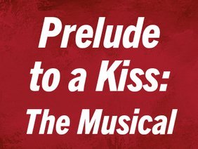 Prelude to a Kiss: The Musical