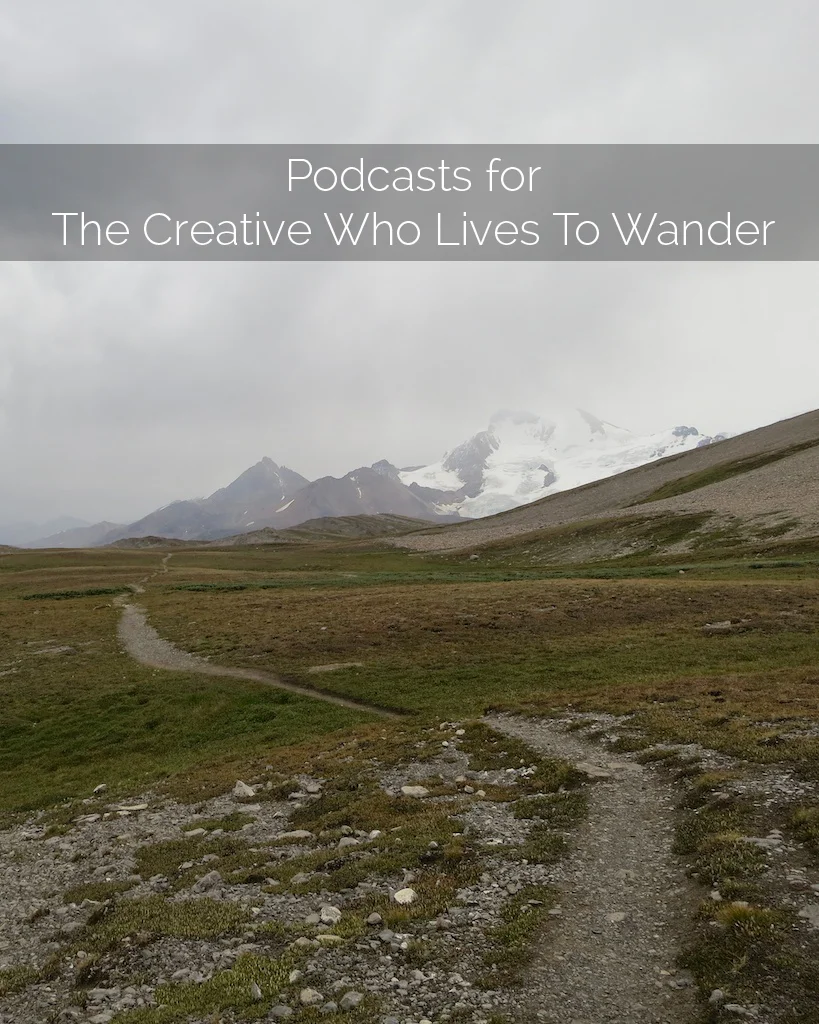 Listen: Podcasts for Creatives Who Live To Wander