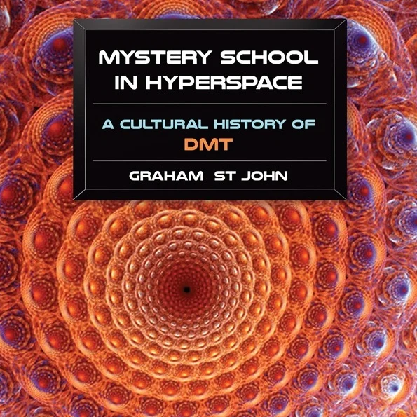 Mystery School In Hyperspace: Exploring DMT with Dr Graham St John
