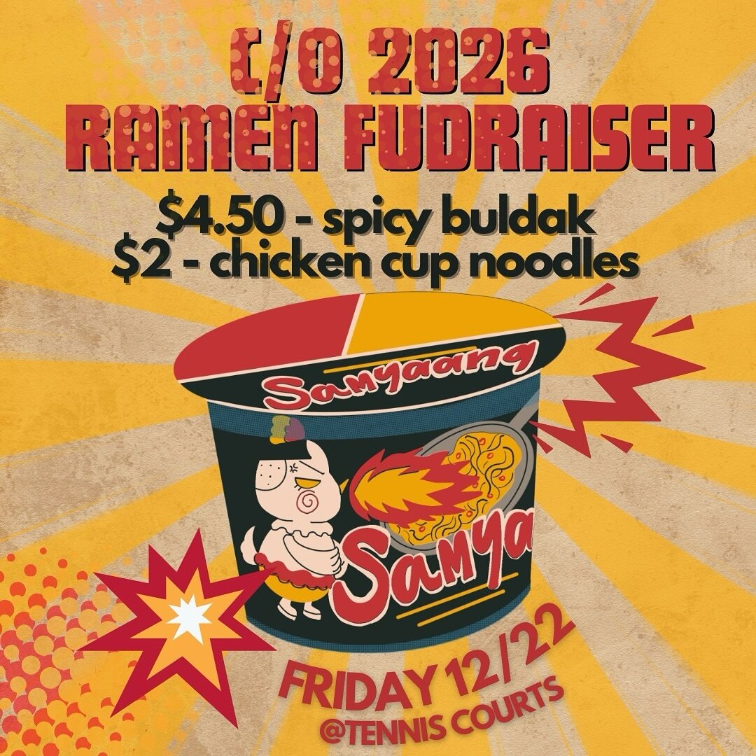 RAMEN FUNDRAISER!! 🍜🎉

Friday 12/22 After school @ Tennis courts!!

end of your finals with a warm cup of ramen supporting class of 2026! it will be 4.50 for spicy BULDAK 😱😱 and 2 dollars for chicken cup noodles!!